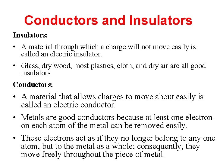 Conductors and Insulators: • A material through which a charge will not move easily