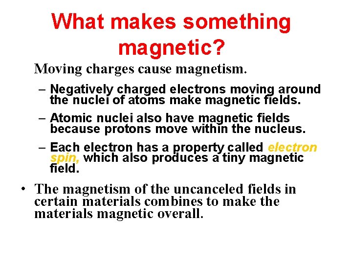 What makes something magnetic? • Moving charges cause magnetism. – Negatively charged electrons moving