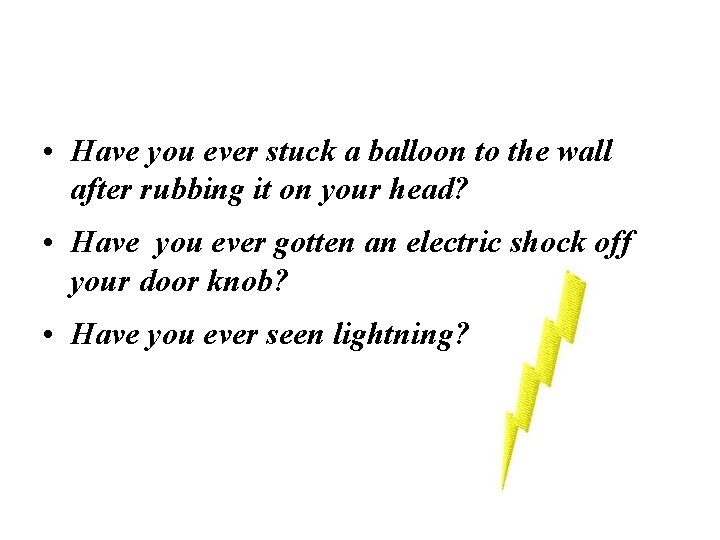  • Have you ever stuck a balloon to the wall after rubbing it
