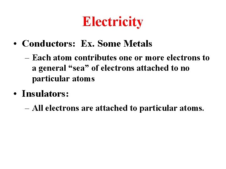 Electricity • Conductors: Ex. Some Metals – Each atom contributes one or more electrons