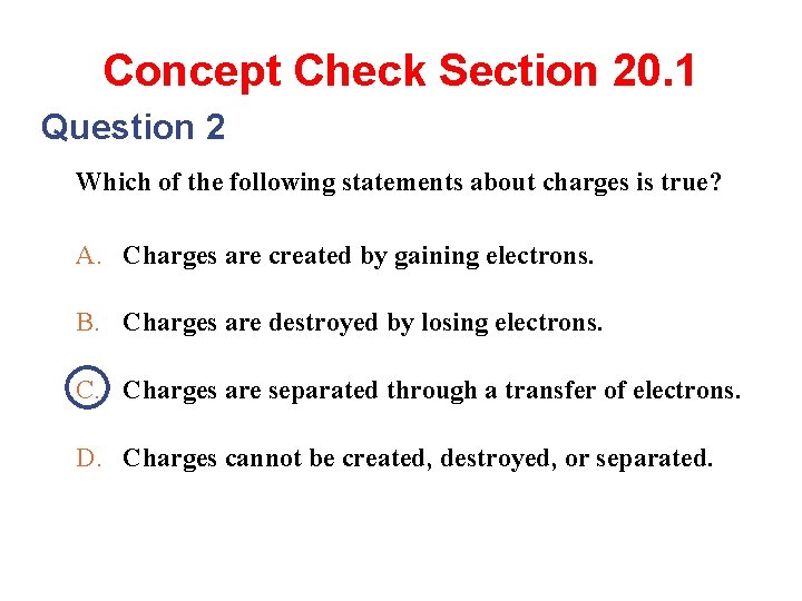 Concept Check Section 20. 1 Question 2 Which of the following statements about charges