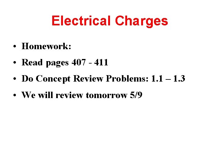 Electrical Charges • Homework: • Read pages 407 - 411 • Do Concept Review