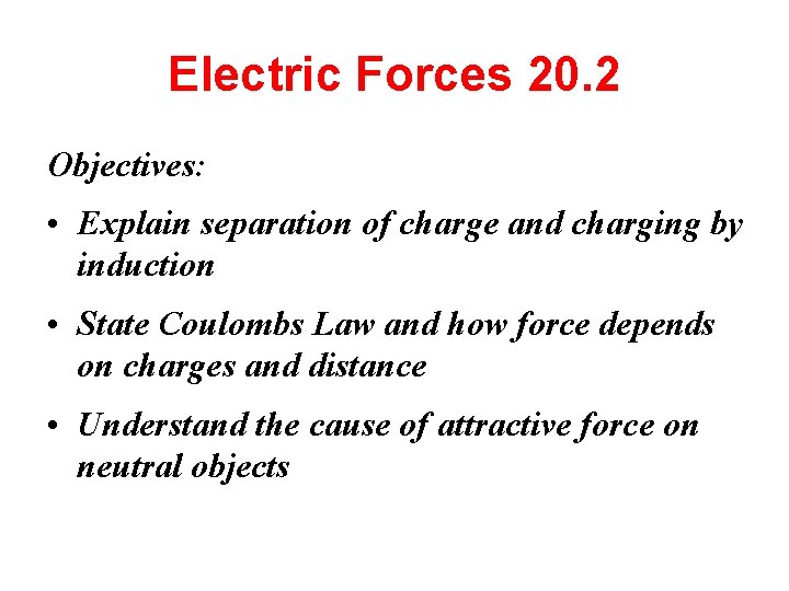 Electric Forces 20. 2 Objectives: • Explain separation of charge and charging by induction