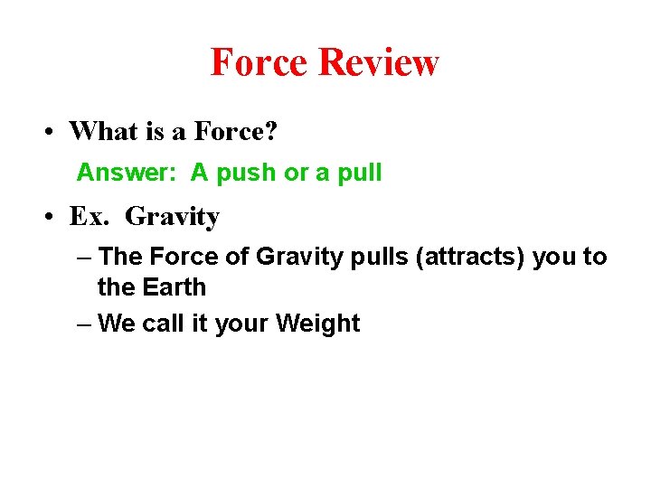 Force Review • What is a Force? Answer: A push or a pull •