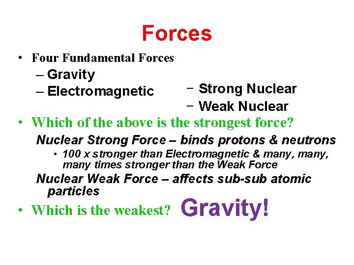 Forces • Four Fundamental Forces – Gravity – Electromagnetic − Strong Nuclear − Weak