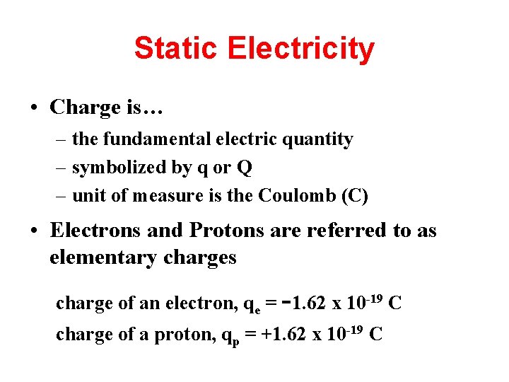 Static Electricity • Charge is… – the fundamental electric quantity – symbolized by q