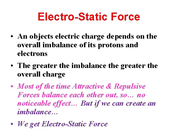 Electro-Static Force • An objects electric charge depends on the overall imbalance of its