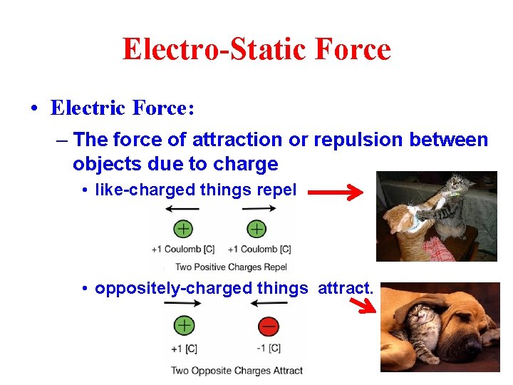 Electro-Static Force • Electric Force: – The force of attraction or repulsion between objects