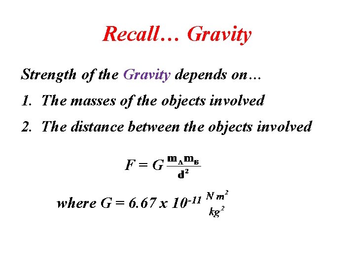 Recall… Gravity Strength of the Gravity depends on… 1. The masses of the objects