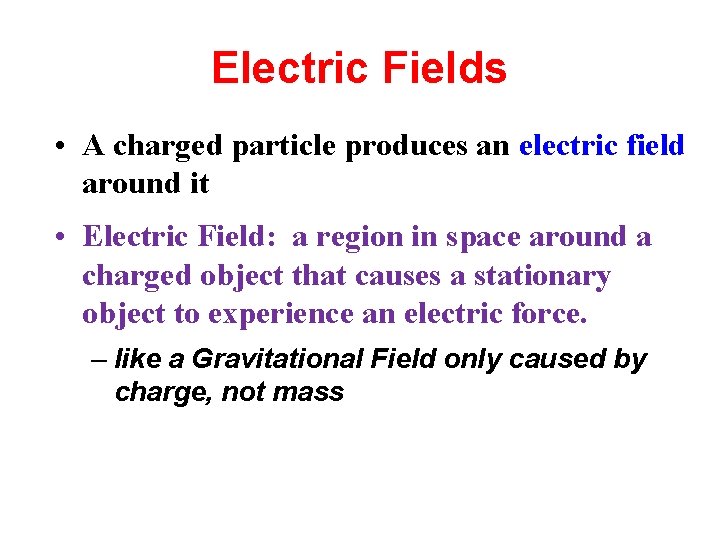 Electric Fields • A charged particle produces an electric field around it • Electric