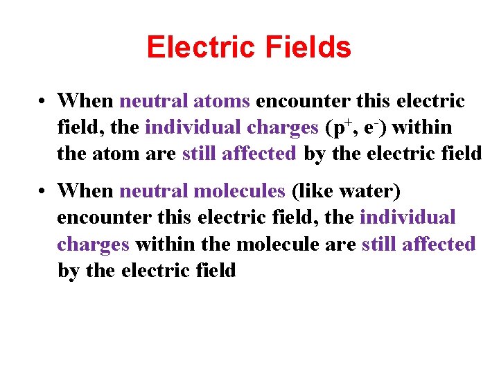 Electric Fields • When neutral atoms encounter this electric field, the individual charges (p+,
