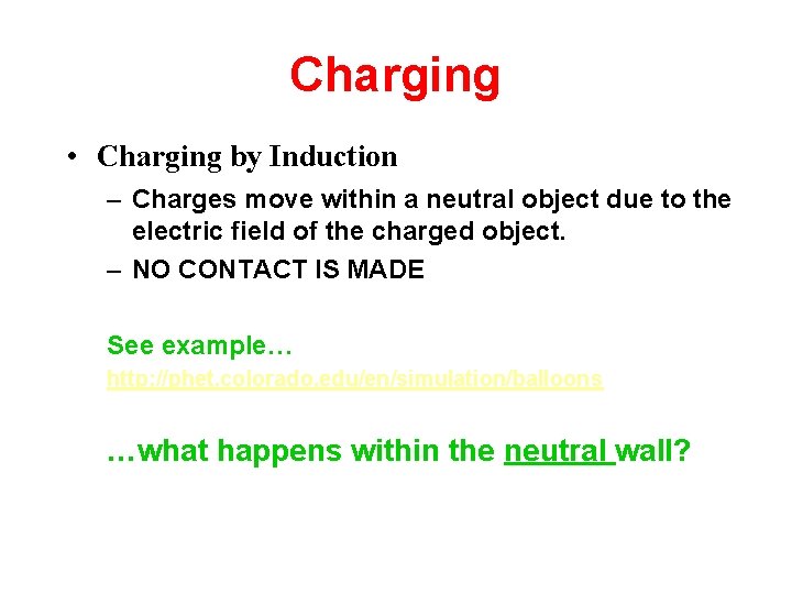 Charging • Charging by Induction – Charges move within a neutral object due to