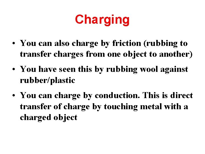 Charging • You can also charge by friction (rubbing to transfer charges from one