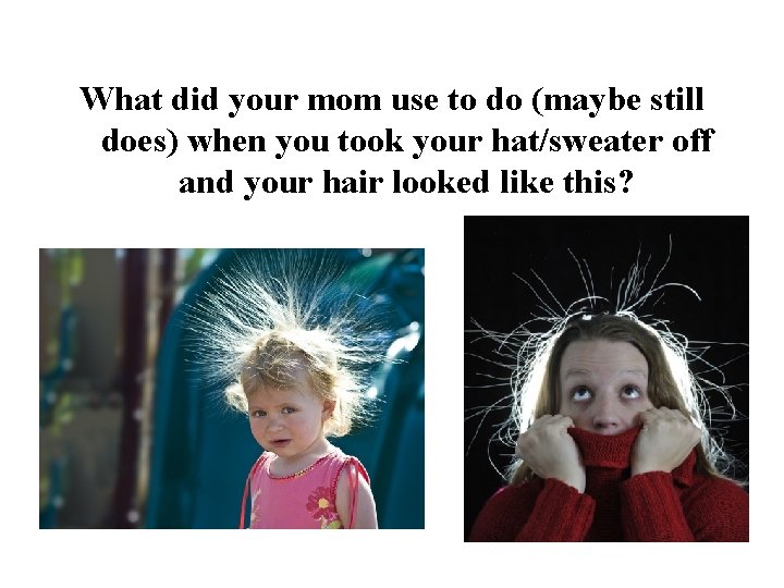 What did your mom use to do (maybe still does) when you took your
