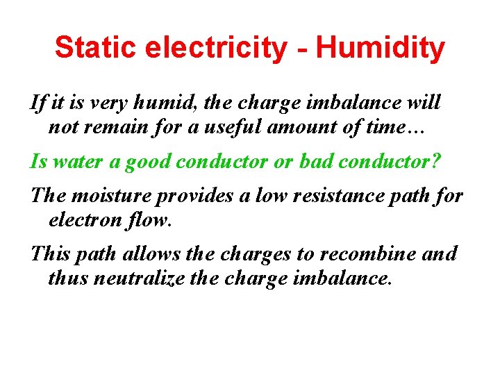 Static electricity - Humidity If it is very humid, the charge imbalance will not