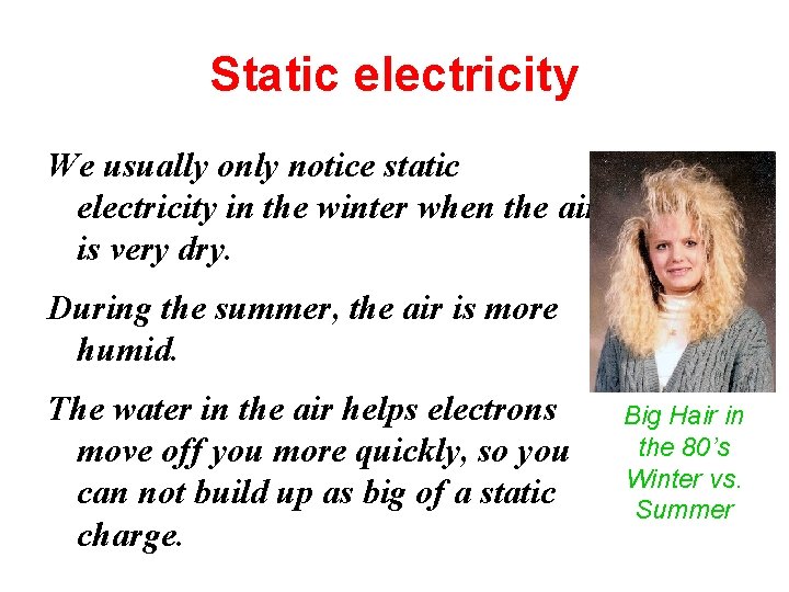 Static electricity We usually only notice static electricity in the winter when the air