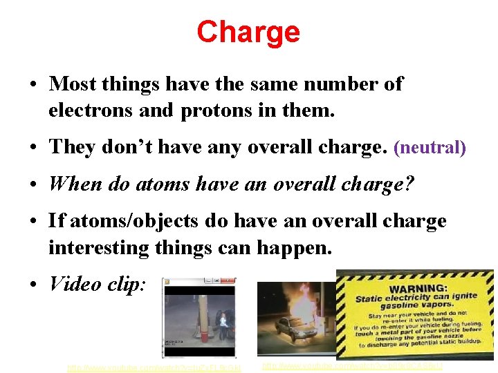 Charge • Most things have the same number of electrons and protons in them.