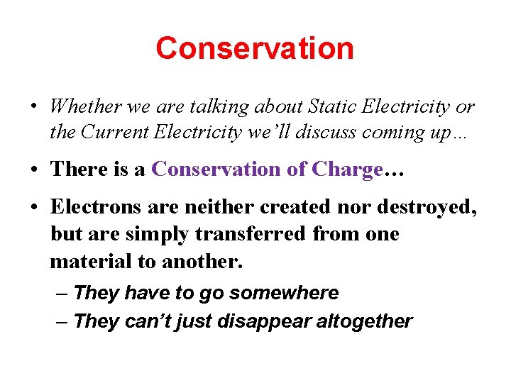 Conservation • Whether we are talking about Static Electricity or the Current Electricity we’ll