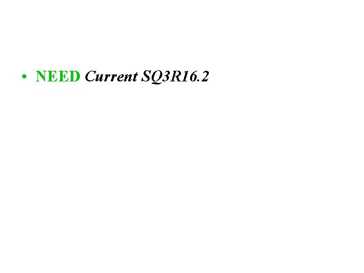  • NEED Current SQ 3 R 16. 2 