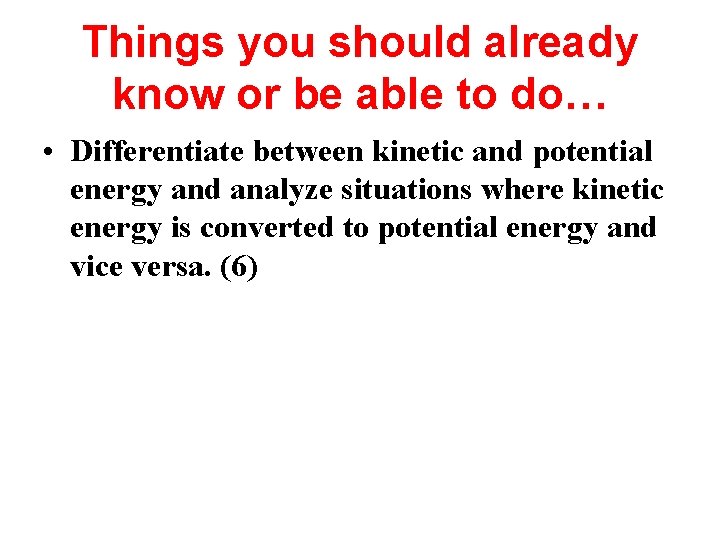 Things you should already know or be able to do… • Differentiate between kinetic