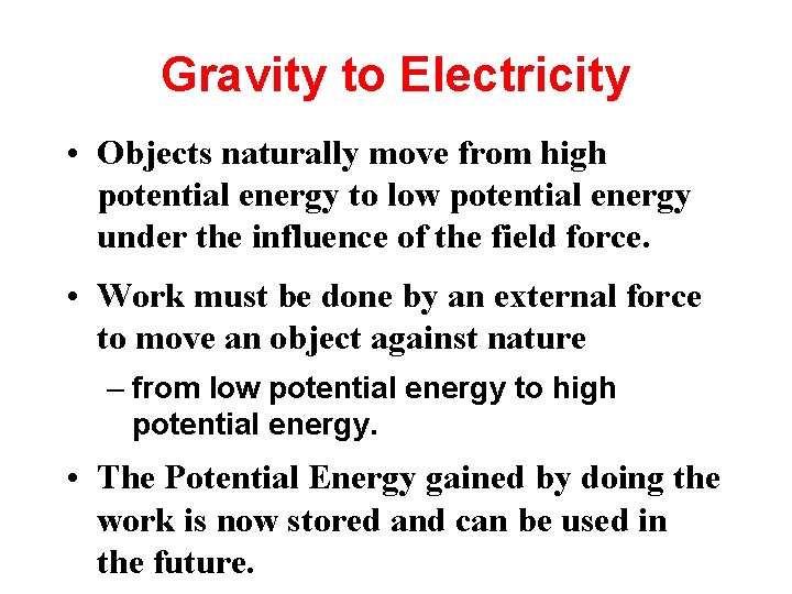 Gravity to Electricity • Objects naturally move from high potential energy to low potential
