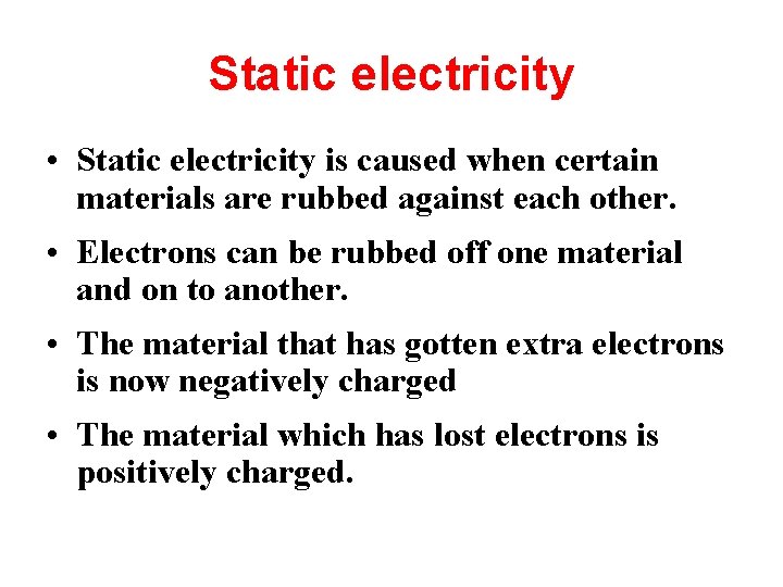 Static electricity • Static electricity is caused when certain materials are rubbed against each