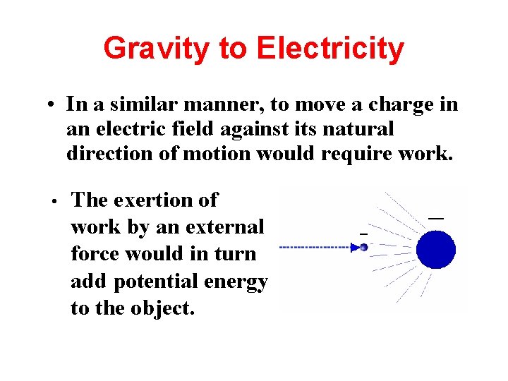 Gravity to Electricity • In a similar manner, to move a charge in an