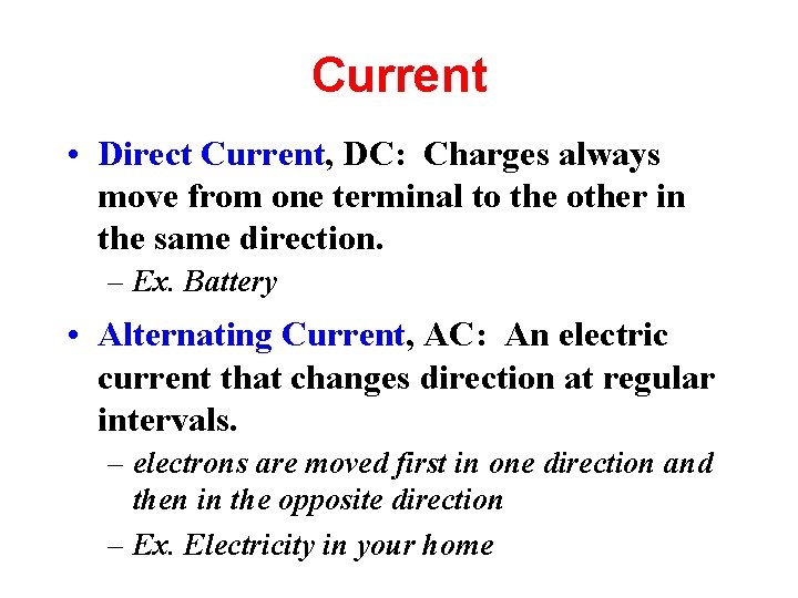 Current • Direct Current, DC: Charges always move from one terminal to the other