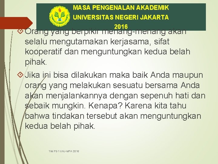 MASA PENGENALAN AKADEMIK UNIVERSITAS NEGERI JAKARTA 2016 Orang yang berpikir menang-menang akan selalu mengutamakan