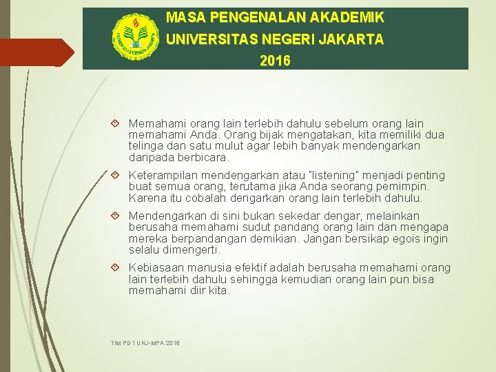 MASA PENGENALAN AKADEMIK UNIVERSITAS NEGERI JAKARTA 2016 Memahami orang lain terlebih dahulu sebelum orang