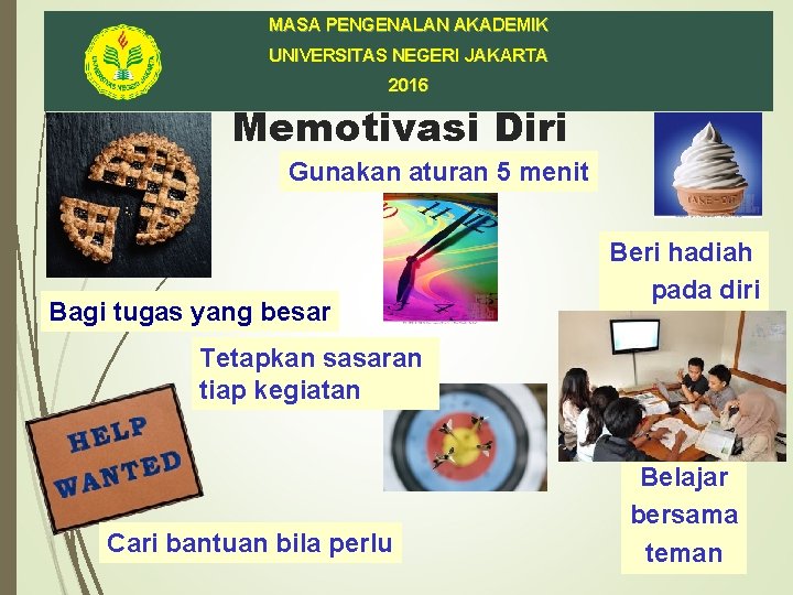 MASA PENGENALAN AKADEMIK UNIVERSITAS NEGERI JAKARTA 2016 Memotivasi Diri Gunakan aturan 5 menit Bagi