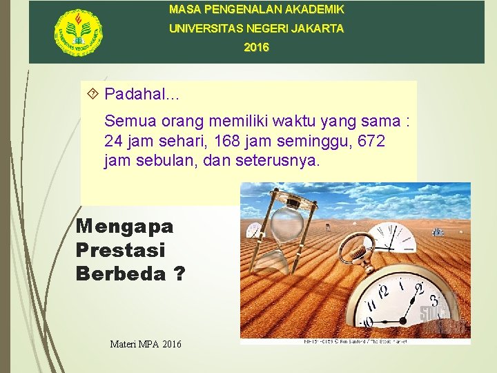 MASA PENGENALAN AKADEMIK UNIVERSITAS NEGERI JAKARTA 2016 Padahal… Semua orang memiliki waktu yang sama