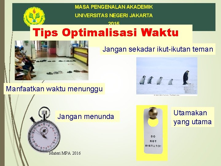 MASA PENGENALAN AKADEMIK UNIVERSITAS NEGERI JAKARTA 2016 Tips Optimalisasi Waktu Jangan sekadar ikut-ikutan teman