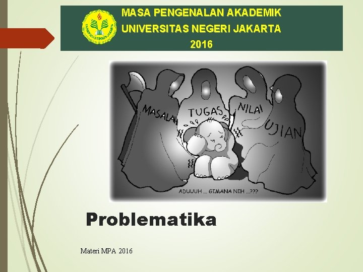 MASA PENGENALAN AKADEMIK UNIVERSITAS NEGERI JAKARTA 2016 Problematika Materi MPA 2016 