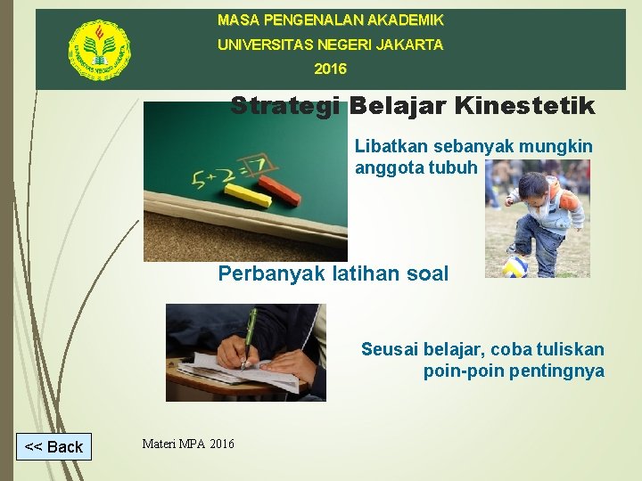 MASA PENGENALAN AKADEMIK UNIVERSITAS NEGERI JAKARTA 2016 Strategi Belajar Kinestetik Libatkan sebanyak mungkin anggota