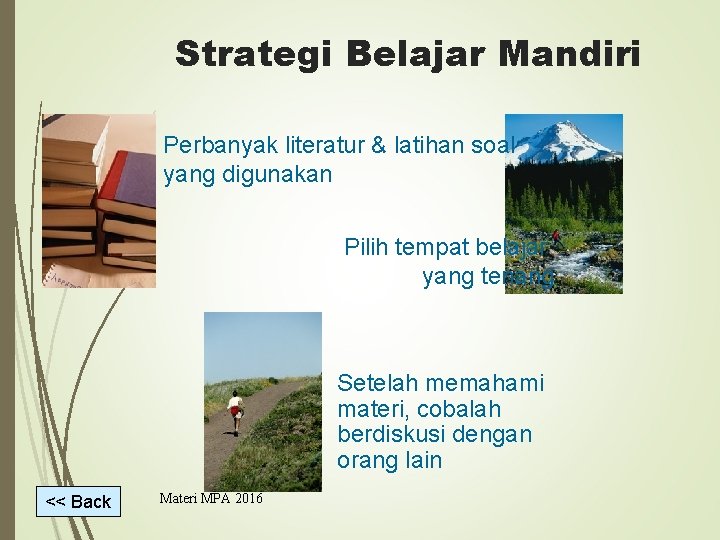 Strategi Belajar Mandiri Perbanyak literatur & latihan soal yang digunakan Pilih tempat belajar yang