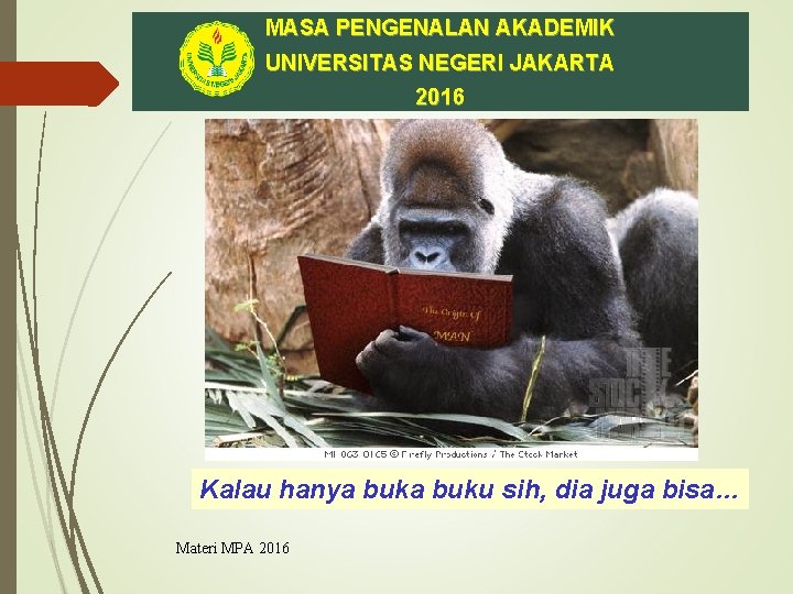 MASA PENGENALAN AKADEMIK UNIVERSITAS NEGERI JAKARTA 2016 Kalau hanya buku sih, dia juga bisa…