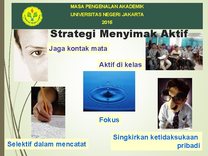 MASA PENGENALAN AKADEMIK UNIVERSITAS NEGERI JAKARTA 2016 Strategi Menyimak Aktif Jaga kontak mata Aktif