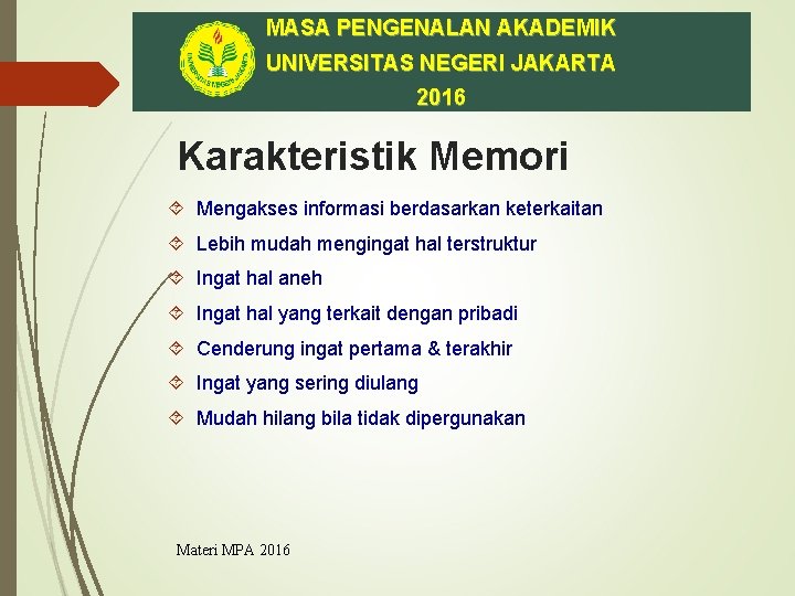 MASA PENGENALAN AKADEMIK UNIVERSITAS NEGERI JAKARTA 2016 Karakteristik Memori Mengakses informasi berdasarkan keterkaitan Lebih