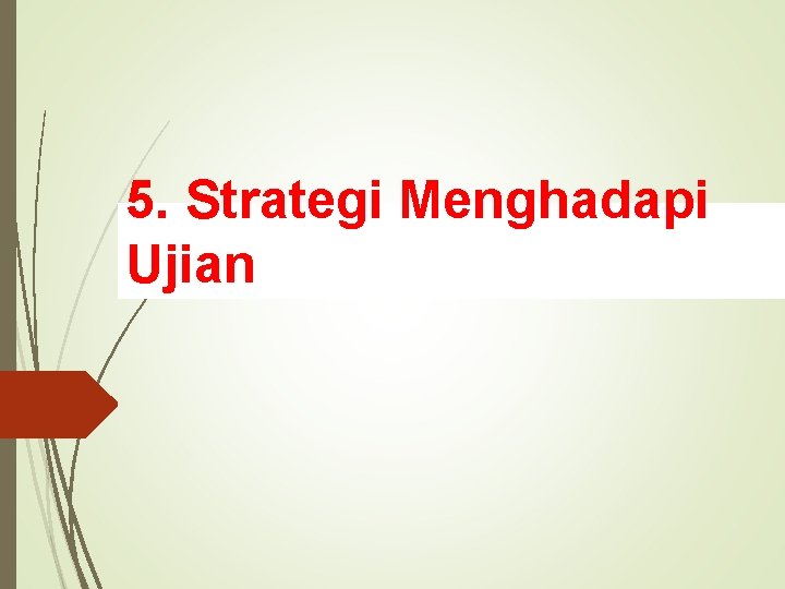 5. Strategi Menghadapi Ujian 