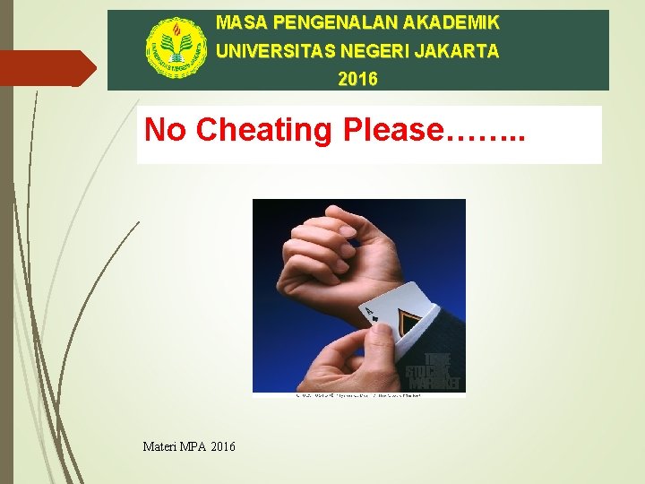 MASA PENGENALAN AKADEMIK UNIVERSITAS NEGERI JAKARTA 2016 No Cheating Please……. . Materi MPA 2016