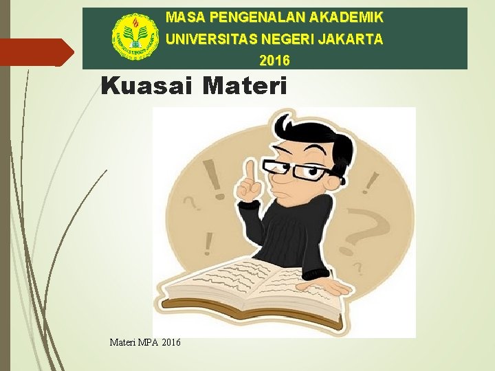 MASA PENGENALAN AKADEMIK UNIVERSITAS NEGERI JAKARTA 2016 Kuasai Materi MPA 2016 