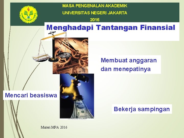 MASA PENGENALAN AKADEMIK UNIVERSITAS NEGERI JAKARTA 2016 Menghadapi Tantangan Finansial Membuat anggaran dan menepatinya