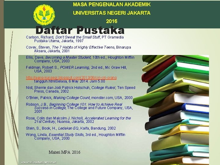 MASA PENGENALAN AKADEMIK UNIVERSITAS NEGERI JAKARTA 2016 Daftar Pustaka Carlson, Richard, Don’t Sweat the