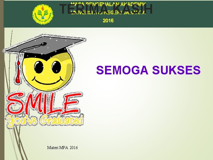 MASA PENGENALAN AKADEMIK TERIMA KASIH UNIVERSITAS NEGERI JAKARTA 2016 SEMOGA SUKSES Materi MPA 2016