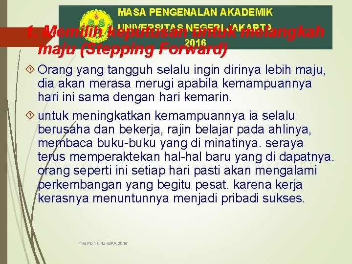 MASA PENGENALAN AKADEMIK UNIVERSITAS NEGERI JAKARTA 1. Memilih keputusan untuk melangkah 2016 maju (Stepping