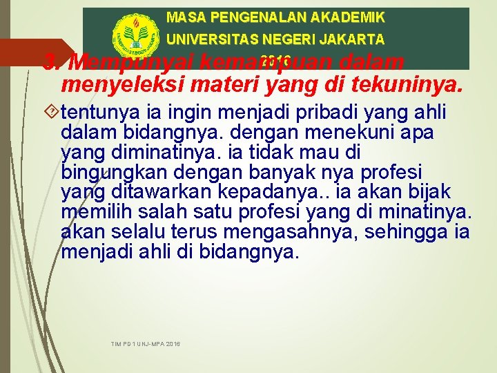 MASA PENGENALAN AKADEMIK UNIVERSITAS NEGERI JAKARTA 2016 3. Mempunyai kemampuan dalam menyeleksi materi yang