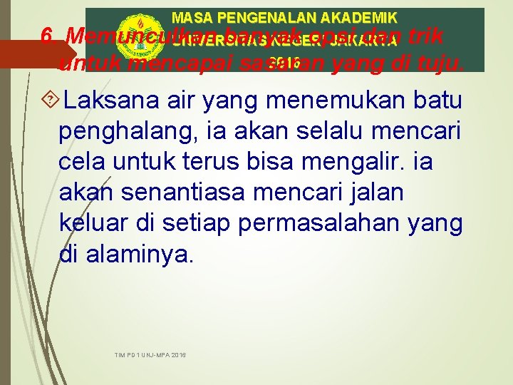 MASA PENGENALAN AKADEMIK 6. Memunculkan banyak opsi dan trik UNIVERSITAS NEGERI JAKARTA 2016 untuk