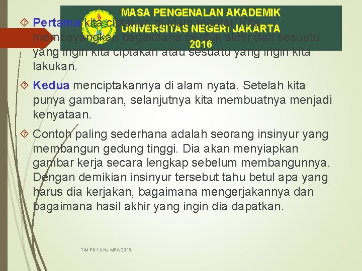 MASA PENGENALAN AKADEMIK Pertama kita ciptakan di alam mental. Kita UNIVERSITAS NEGERI JAKARTA membayangkan