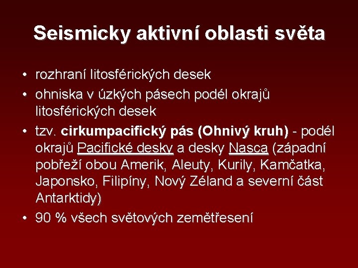 Seismicky aktivní oblasti světa • • rozhraní litosférických desek ohniska v úzkých pásech podél